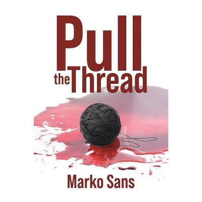 Pull the Thread - by  Marko Sans (Paperback)