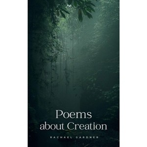 Poems about Creation - by  Rachael Gardner (Paperback) - 1 of 1