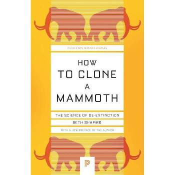 How to Clone a Mammoth - (Princeton Science Library) by  Beth Shapiro (Paperback)