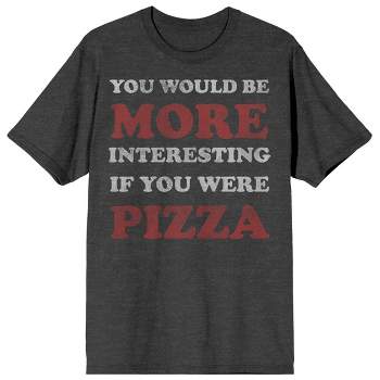 You Would Be More Interesting If You Were Pizza Crew Neck Short Sleeve Charcoal Heather Men’s T-shirt
