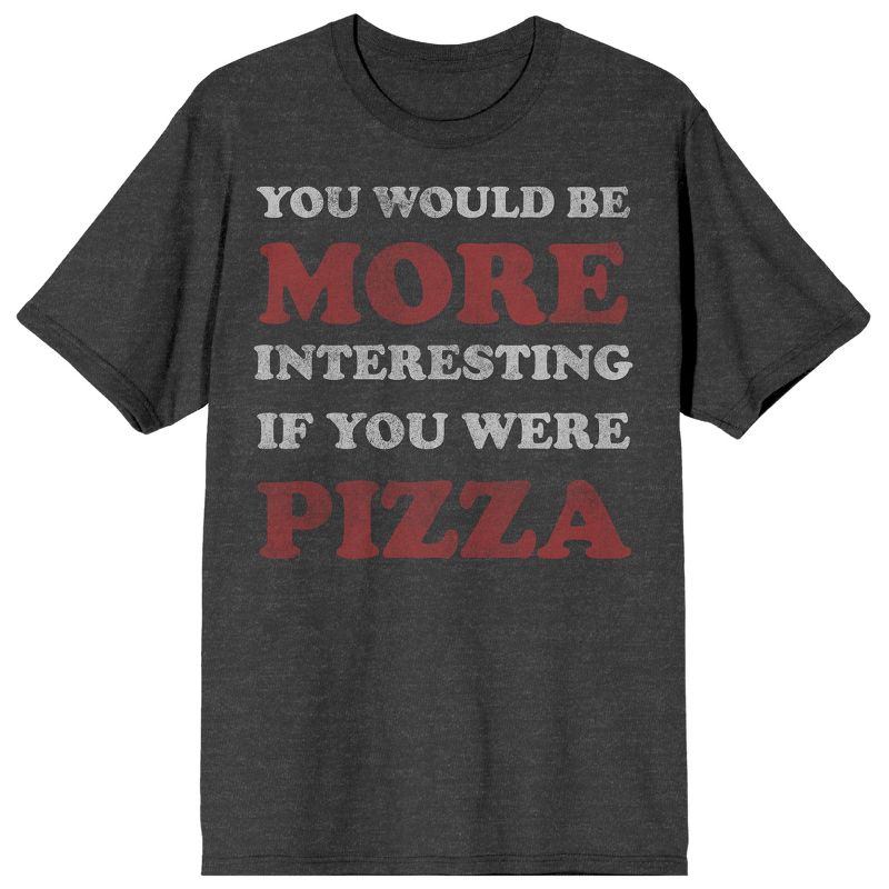 You Would Be More Interesting If You Were Pizza Crew Neck Short Sleeve Charcoal Heather Men's T-shirt, 1 of 4