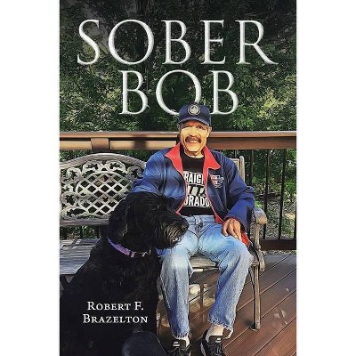 Sober Bob - by  Robert F Brazelton (Paperback)