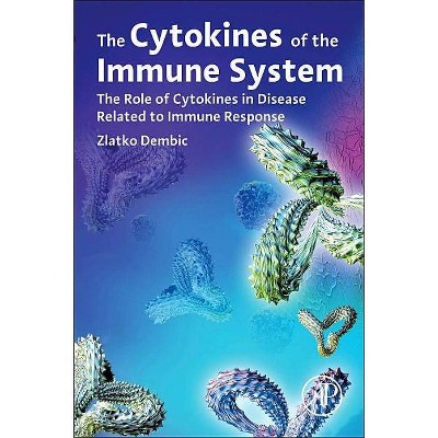 The Cytokines of the Immune System - by  Zlatko Dembic (Paperback)