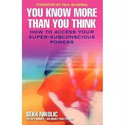 You Know More Than You Think - by  Nikolic & Seka Nikolic (Paperback)
