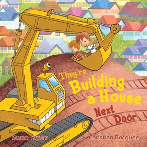 They're Building a House Next Door - by  Susan Taylor (Hardcover) - 1 of 1