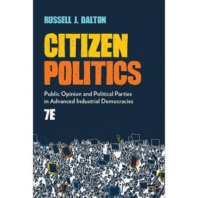 Citizen Politics - 7th Edition by  Russell J Dalton (Paperback)