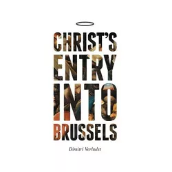 Christ's Entry Into Brussels - by  Dimitri Verhulst (Paperback)