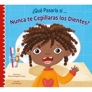 ¿Qué Pasaría Si Nunca Te Lavaras Los Dientes? - by  Thomas Kingsley Troupe (Paperback) - 1 of 1