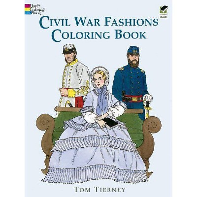 Civil War Fashions Coloring Book - (Dover Fashion Coloring Book) by  Tom Tierney (Paperback)