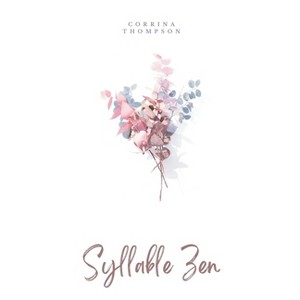 Syllable Zen - by  Corrina Thompson (Paperback) - 1 of 1