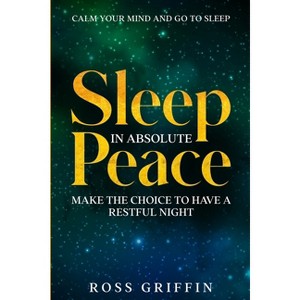 Calm Your Mind and Go To Sleep - by  Ross Griffin (Paperback) - 1 of 1