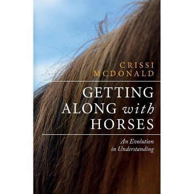 Getting Along with Horses - by  Crissi McDonald (Paperback)