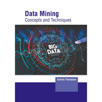 Data Mining: Concepts and Techniques - by  Camila Thompson (Hardcover)