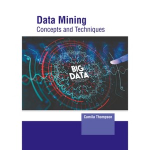 Data Mining: Concepts and Techniques - by  Camila Thompson (Hardcover) - 1 of 1