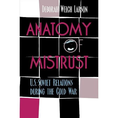 Anatomy of Mistrust - (Cornell Studies in Security Affairs) by  Deborah Welch Larson (Paperback)