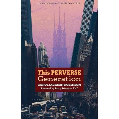 The Perverse Generation - (Collected Works) 3rd Edition by  Carol Jackson Robinson (Paperback)