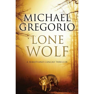 Lone Wolf - (Sebastiano Cangio Thriller) by  Michael Gregorio (Hardcover)