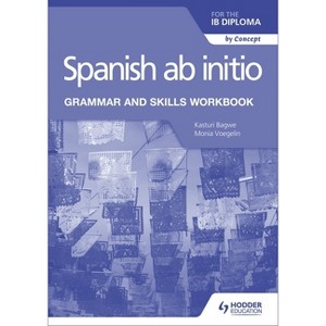Spanish AB Initio for the IB Diploma Grammar and Skills Workbook - by  Monia Voegelin & Kasturi Bagwe (Paperback) - 1 of 1