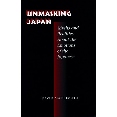 Unmasking Japan - by  David Matsumoto (Hardcover)