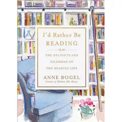I'd Rather Be Reading - by  Anne Bogel (Hardcover)