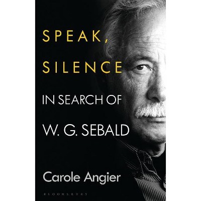 Speak, Silence - by  Carole Angier (Hardcover)