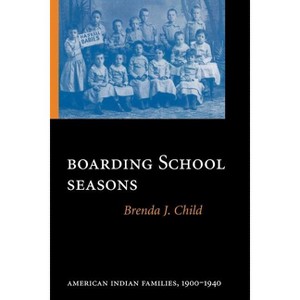 Boarding School Seasons - (North American Indian Prose Award) by Brenda J Child - 1 of 1