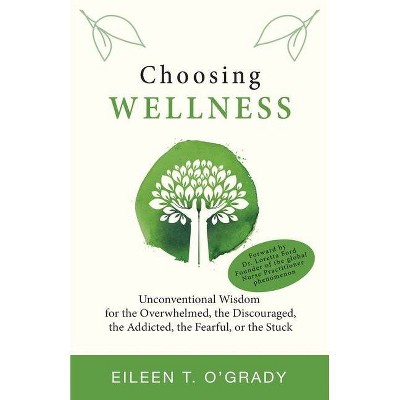 Choosing Wellness - by  Eileen T O'Grady (Paperback)