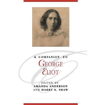 A Companion to George Eliot - (Blackwell Companions to Literature and Culture) by  Amanda Anderson & Harry E Shaw (Paperback)