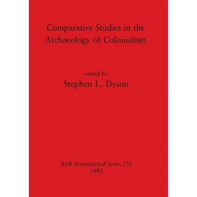 Comparative Studies in the Archaeology of Colonialism - (BAR International) by  Stephen L Dyson (Paperback)