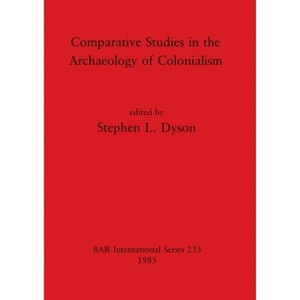 Comparative Studies in the Archaeology of Colonialism - (BAR International) by  Stephen L Dyson (Paperback) - 1 of 1