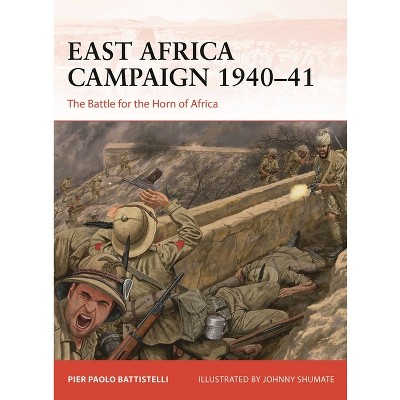 East Africa Campaign 1940-41 - by  Pier Paolo Battistelli (Paperback)