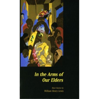 In the Arms of Our Elders - by  William Henry Lewis (Paperback)