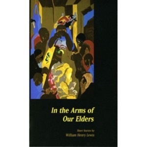 In the Arms of Our Elders - by  William Henry Lewis (Paperback) - 1 of 1