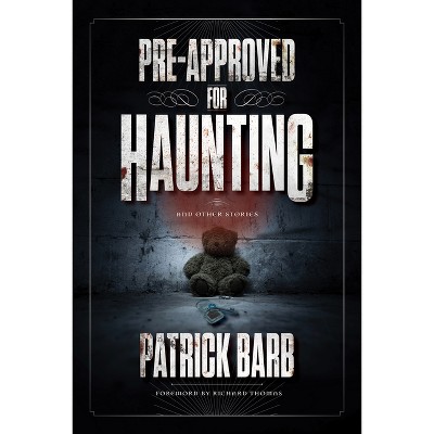 Pre-Approved for Haunting - by  Patrick Barb (Hardcover)