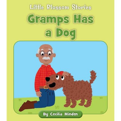 Gramps Has a Dog - (Little Blossom Stories) by  Cecilia Minden (Paperback)