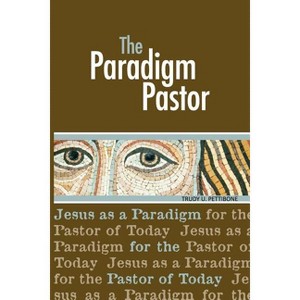 The Paradigm Pastor - by  Trudy Usner Pettibone (Paperback) - 1 of 1