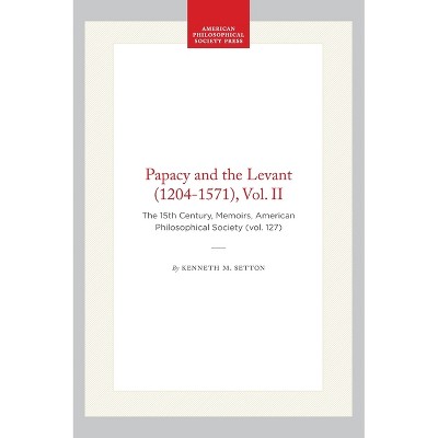 Papacy and the Levant (1204-1571), Vol. II - (Memoirs of the American Philosophical Society) by  Kenneth M Setton (Hardcover)