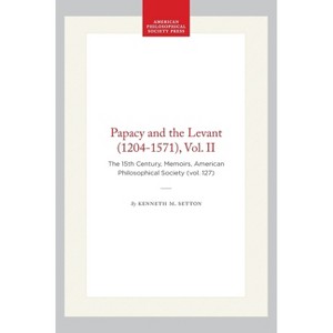 Papacy and the Levant (1204-1571), Vol. II - (Memoirs of the American Philosophical Society) by  Kenneth M Setton (Hardcover) - 1 of 1