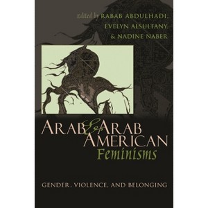 Arab & Arab American Feminisms - (Gender, Culture, and Politics in the Middle East) by  Rabab Abdulhadi & Evelyn Asultany & Nadine Naber (Paperback) - 1 of 1