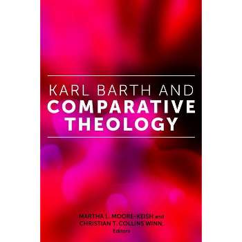 Karl Barth and Comparative Theology - (Comparative Theology: Thinking Across Traditions) by  Martha L Moore-Keish & Christian T Collins Winn