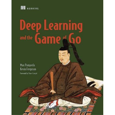 Deep Learning and the Game of Go - by  Max Pumperla & Kevin Ferguson (Paperback)