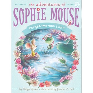 Forget-Me-Not Lake - (Adventures of Sophie Mouse) by  Poppy Green (Paperback) - 1 of 1