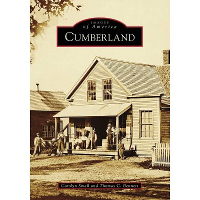 Cumberland - (Images of America) by  Carolyn Small & Thomas C Bennett (Paperback)