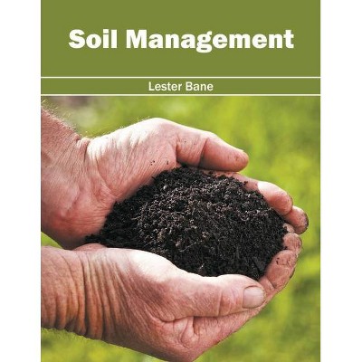 Soil Management - by  Lester Bane (Hardcover)