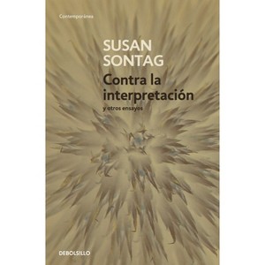 Contra La Interpretación Y Otros Ensayos / Against Interpretation: And Other Essays - by  Susan Sontag (Paperback) - 1 of 1
