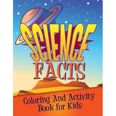 Science Facts Coloring and Activity Book for Kids - by  Speedy Publishing LLC (Paperback)