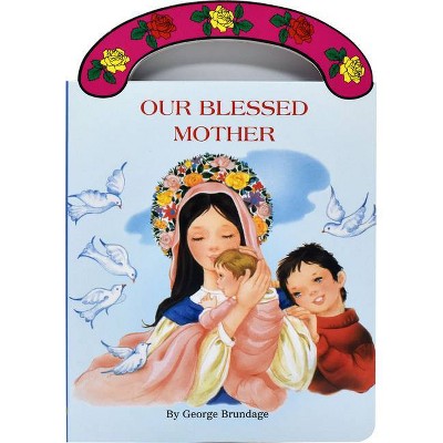 Our Blessed Mother - (St. Joseph Board Books) by  George Brundage (Board Book)