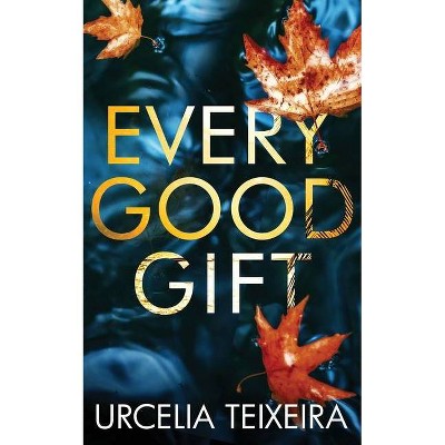 Every Good Gift - (Adam Cross Suspense) by  Urcelia Teixeira (Paperback)