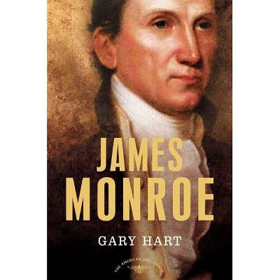 James Monroe - (American Presidents) by  Gary Hart (Hardcover)