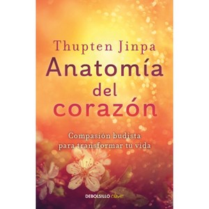 Anatomía del Corazón: Compasión Budista Para Transformar Tu Vida / A Fearless Heart: How the Courage to Be Compassionate Can Transform Our Lives - 1 of 1
